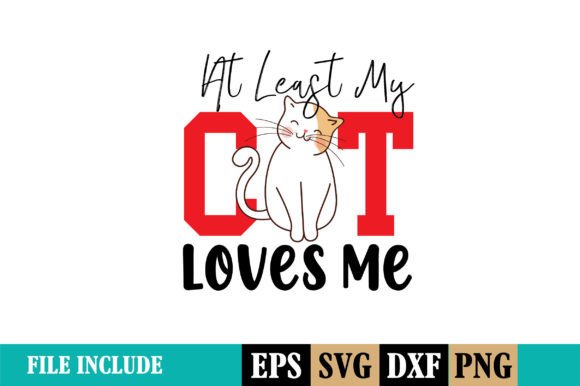 At Least My Cat Loves Me T Shirt